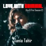 Love with Criminal ( Ice And Fire S2 ) By: Tania Tahir Urdu Novel Offline PDF Download